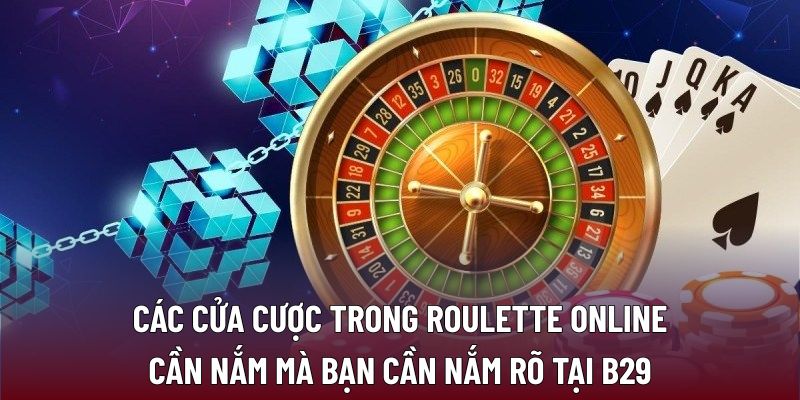 Các cửa cược trong roulette online cần nắm mà bạn cần nắm rõ tại B29