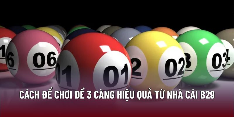 Chiến Lược Tối Ưu Khi Chơi Đề 3 Càng Tại Nhà Cái B29 3 Cách để chơi đề 3 càng hiệu quả từ nhà cái B29