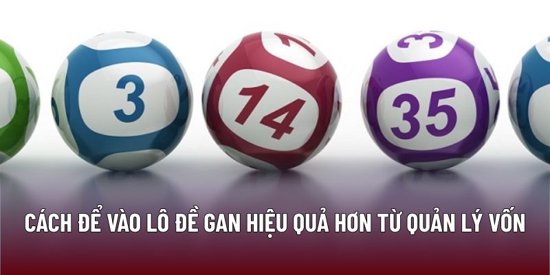 Cách để vào lô đề gan hiệu quả hơn từ quản lý vốn