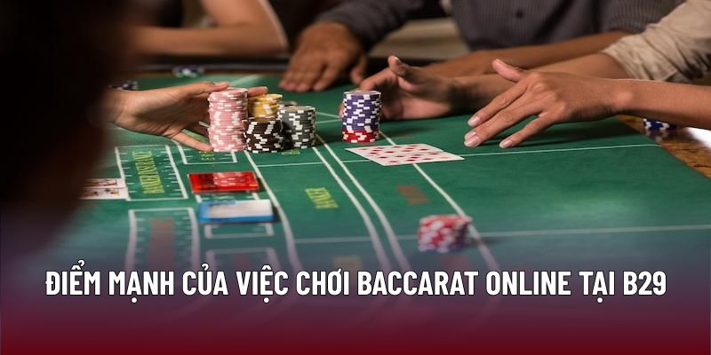 Điểm mạnh của việc chơi Baccarat online tại B29