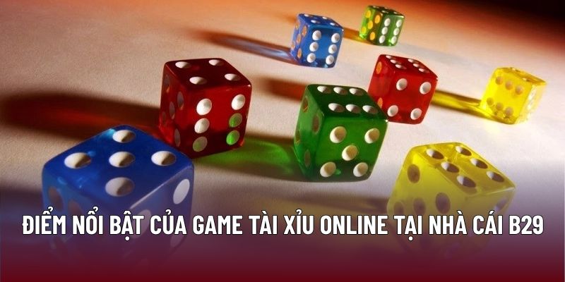 Điểm nổi bật của game tài xỉu online tại nhà cái B29