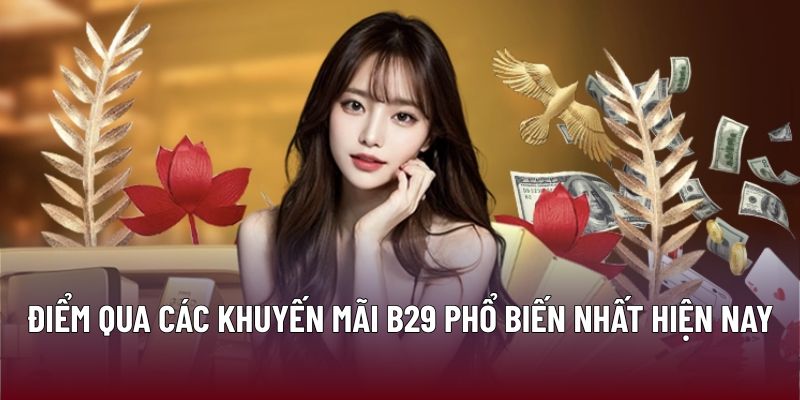 Điểm qua các khuyến mãi B29 phổ biến nhất hiện nay