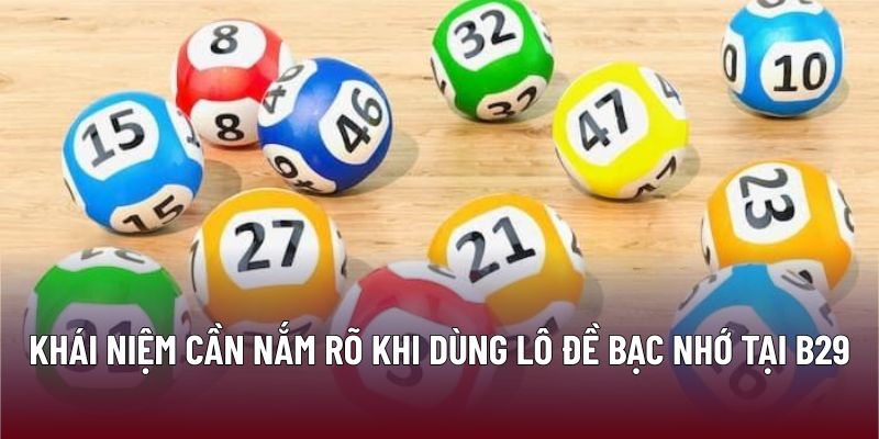 Khái niệm cần nắm rõ khi dùng lô đề bạc nhớ tại B29