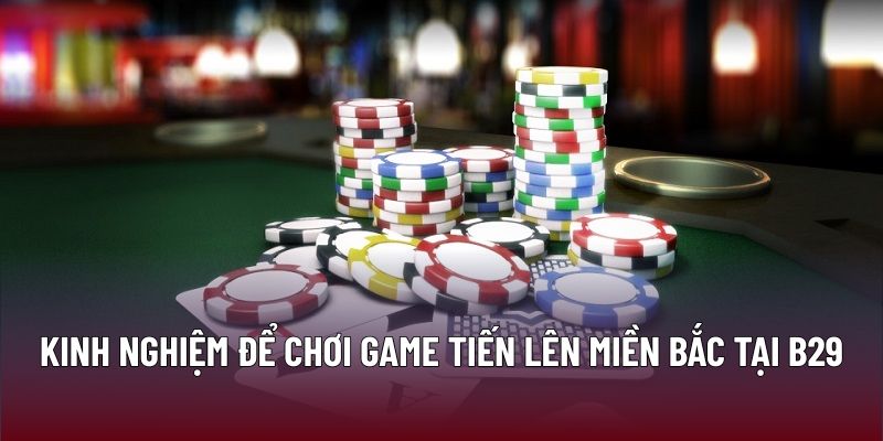 Kinh nghiệm để chơi game tiến lên miền bắc tại B29