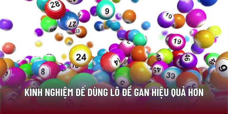 Kinh nghiệm để dùng lô đề gan hiệu quả hơn