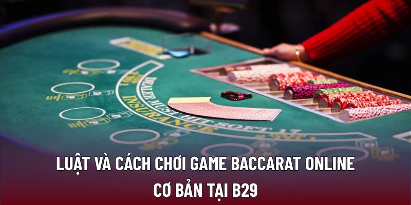 Luật và cách chơi game Baccarat online cơ bản tại B29