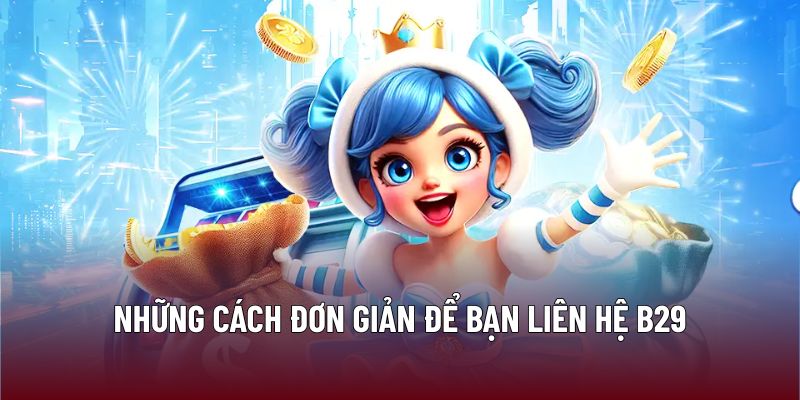 Những cách đơn giản để bạn liên hệ B29