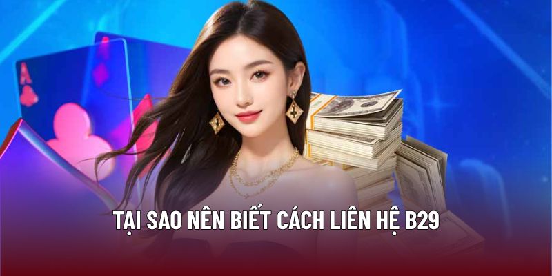 Tại sao nên biết cách liên hệ B29