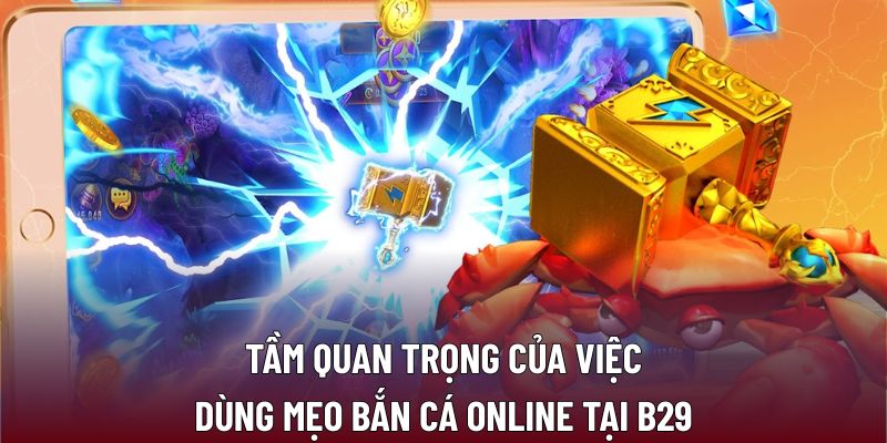 Tầm quan trọng của việc dùng mẹo bắn cá online tại B29