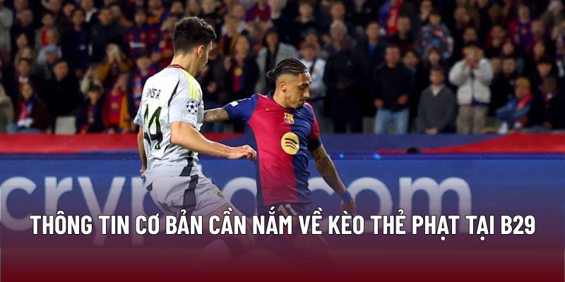 Thông tin cơ bản cần nắm về kèo thẻ phạt tại B29