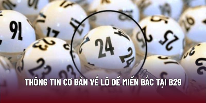 Thông tin cơ bản về lô đề miền bắc tại B29