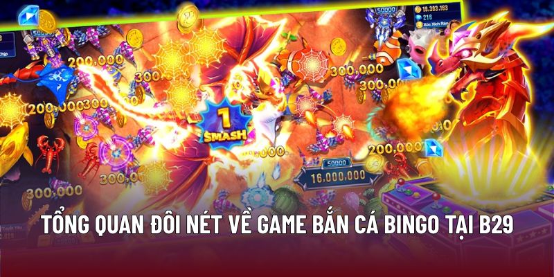 Tổng quan đôi nét về game bắn cá bingo tại B29