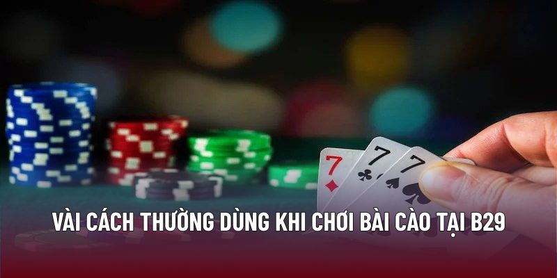 Vài cách thường dùng khi chơi bài cào tại B29