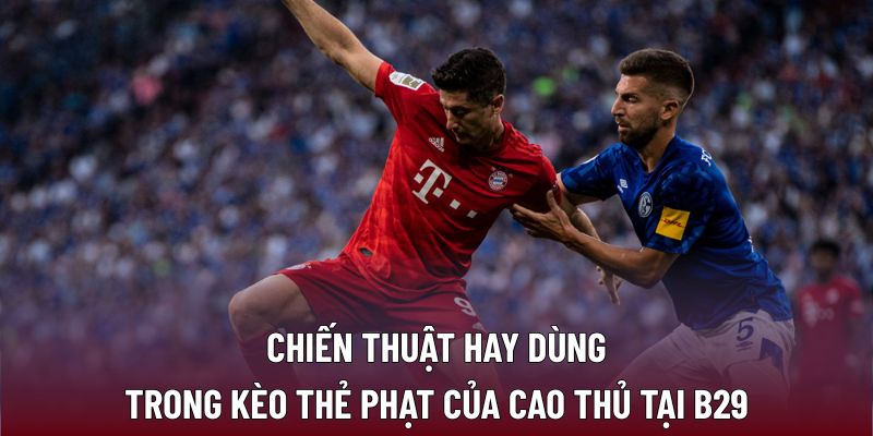 Vài điều cần nắm để vào kèo thẻ phạt hiệu quả hơn