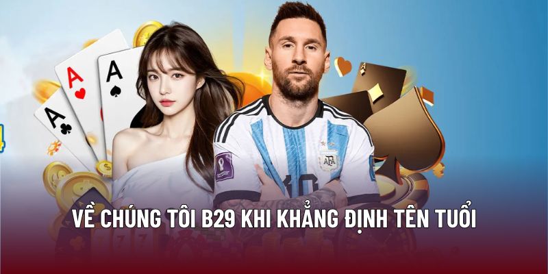 Về chúng tôi B29 khi khẳng định tên tuổi